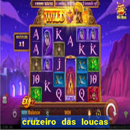 cruzeiro das loucas onde assistir